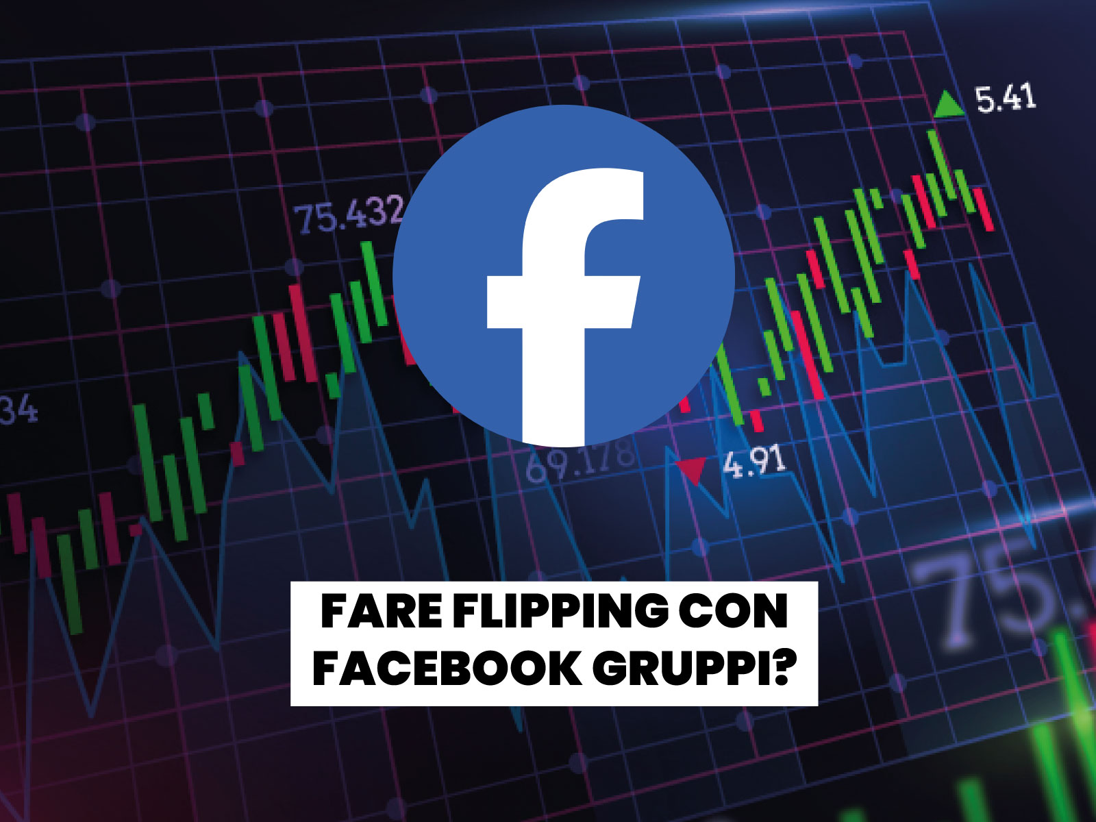 Approfondiamo il Flipping partendo dalle basi. Come utilizzare i gruppi Facebook per guadagnaret.